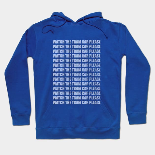 Watch the Tram Car Please Hoodie by GloopTrekker